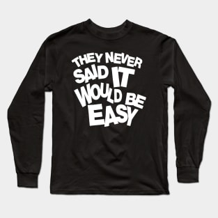 They never said it would be easy 2 Long Sleeve T-Shirt